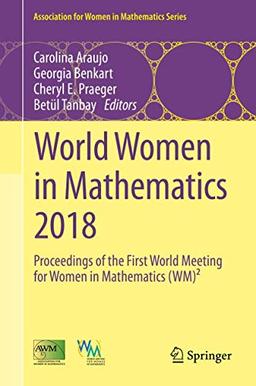 World Women in Mathematics 2018: Proceedings of the First World Meeting for Women in Mathematics (WM)² (Association for Women in Mathematics Series, 20, Band 20)