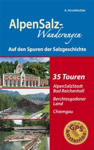 AlpenSalz-Wanderungen Auf den Spuren der Salzgeschichte: mit kostenlosen GPS-Daten