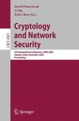 Cryptology and Network Security: 5th International Conference, CANS 2006, Suzhou, China, December 8-10, 2006, Proceedings (Lecture Notes in Computer Science/Security and Cryptology)