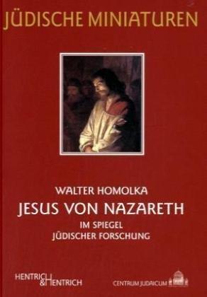 Jesus von Nazareth: Im Spiegel jüdischer Forschung