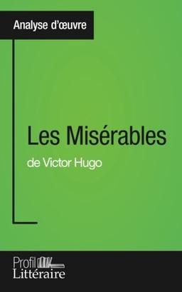 Les Misérables de Victor Hugo (Analyse approfondie) : Approfondissez votre lecture des romans classiques et modernes avec Profil-Litteraire.fr