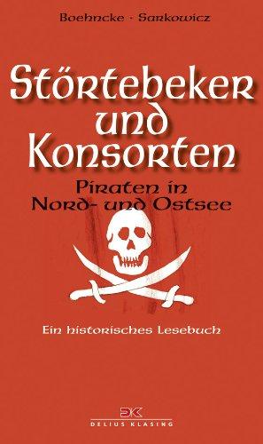 Störtebeker und Konsorten: Piraten in Nord- und Ostsee. Ein historisches Lesebuch