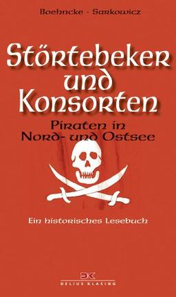 Störtebeker und Konsorten: Piraten in Nord- und Ostsee. Ein historisches Lesebuch