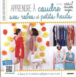 Apprendre à coudre ses robes et petits hauts : 16 leçons et 18 créations expliquées en pas à pas