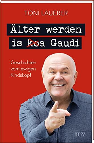 Älter werden is (ko)a Gaudi: Geschichten vom ewigen Kindskopf