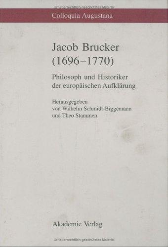 Jacob Brucker (1696-1770): Philosoph und Historiker der europäischen Aufklärung