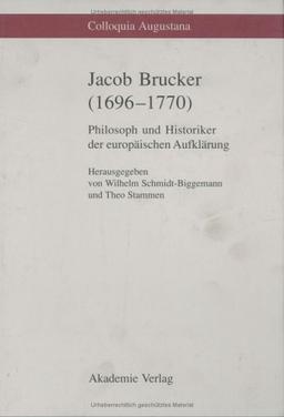 Jacob Brucker (1696-1770): Philosoph und Historiker der europäischen Aufklärung