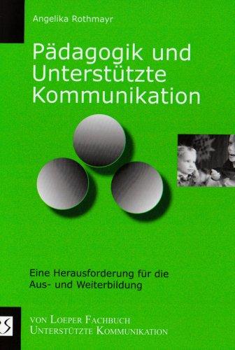 Pädagogik und Unterstützte Kommunikation: Eine Herausforderung für die Aus- und Weiterbildung