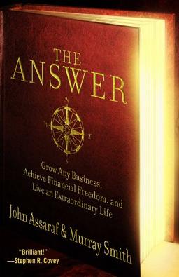 The Answer: Grow Any Business, Achieve Financial Freedom, and Live an Extraordinary Life