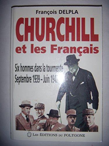 Churchill et les Français : six hommes dans la tourmente, septembre 1939-juin 1940