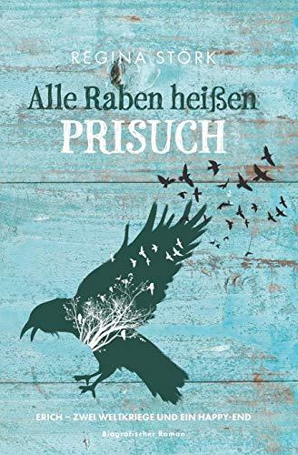 Alle Raben heißen Prisuch: Erich - zwei Weltkriege und ein Happy-End