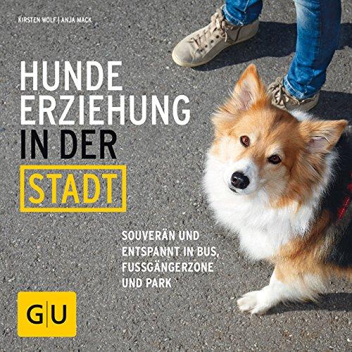 Hundeerziehung in der Stadt: Souverän und entspannt in Bus, Fußgängerzone und Park (GU Tier - Spezial)