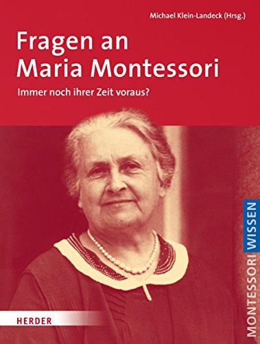 Fragen an Maria Montessori: Immer noch ihrer Zeit voraus?