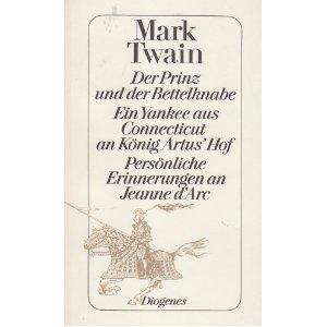 Gesammelte Werke in fünf Bänden, Band 4: Der Prinz und der Bettelknabe - Ein Yankee aus Connecticut an König Artus' Hof - Persönliche Erinnerungen an Jeanne d'Arc