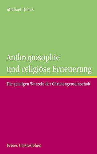 Anthroposophie und religöse Erneuerung: Die geistigen Wurzeln der Christengemeinschaft.