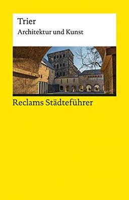 Reclams Städteführer Trier: Architektur und Kunst (Reclams Universal-Bibliothek)