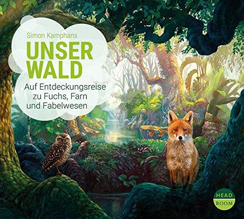 Unser Wald - Auf Entdeckungsreise zu Fuchs, Farn und Fabelwesen