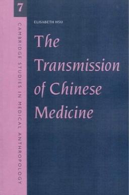 The Transmission Chinese Medicine (Cambridge Studies in Medical Anthropology, Band 7)