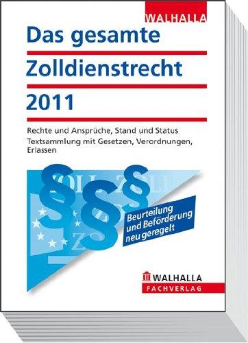 Das gesamte Zolldienstrecht 2011: Rechte und Ansprüche, Stand und Status. Textsammlung mit Gesetzen, Verordnungen, Erlassen