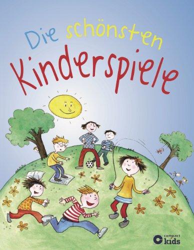 Die schönsten Kinderspiele: Über 120 Spielideen für drinnen und draußen