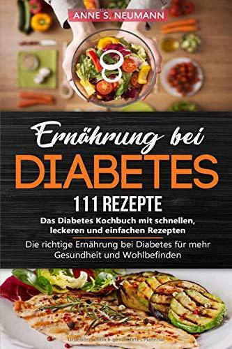 Ernährung bei Diabetes - 111 Rezepte: Das Diabetes Kochbuch mit schnellen, leckeren und einfachen Rezepten: Die richtige Ernährung bei Diabetes für mehr Gesundheit und Wohlbefinden