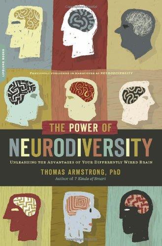 The Power of Neurodiversity: Unleashing the Advantages of Your Differently Wired Brain (published in hardcover as Neurodiversity)