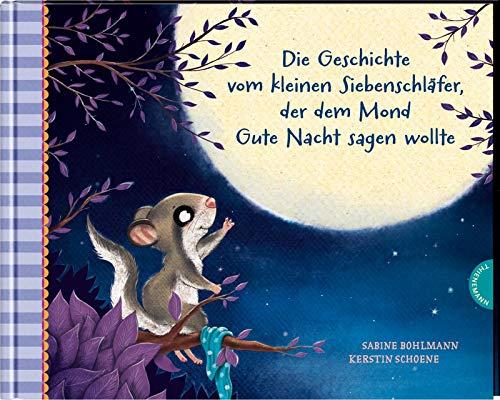 Die Geschichte vom kleinen Siebenschläfer, der dem Mond Gute Nacht sagen wollte: | Einschlafgeschichte für Kinder ab 4 Jahren (6) (Der kleine Siebenschläfer, Band 6)