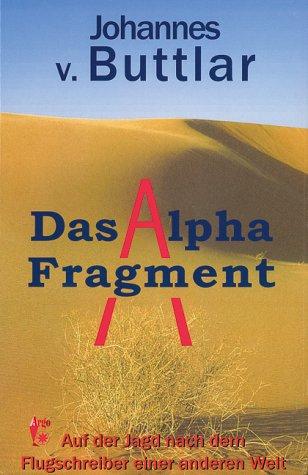 Das Alpha-Fragment: Auf der Jagd nach dem Flugschreiber einer anderen Welt