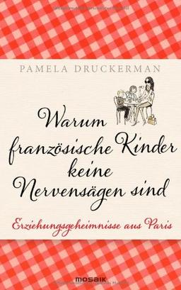 Warum französische Kinder keine Nervensägen sind: Erziehungsgeheimnisse aus Paris