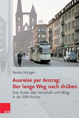 Ausreise per Antrag: Der lange Weg nach drüben: Eine Studie über Herrschaft und Alltag in der DDR-Provinz (Analysen und Dokumente, Bd. 36) (Analysen und Dokumente der BStU)