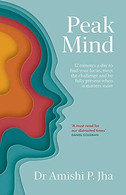 Peak Mind: Find Your Focus, Own Your Attention, Invest 12 Minutes a Day