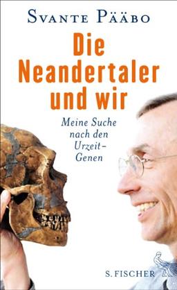 Die Neandertaler und wir: Meine Suche nach den Urzeit-Genen