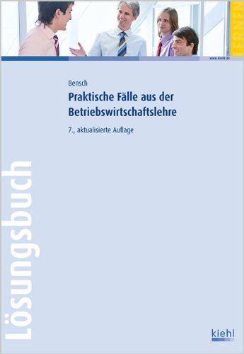 Praktische Fälle aus der Betriebswirtschaftslehre - Lösungsbuch