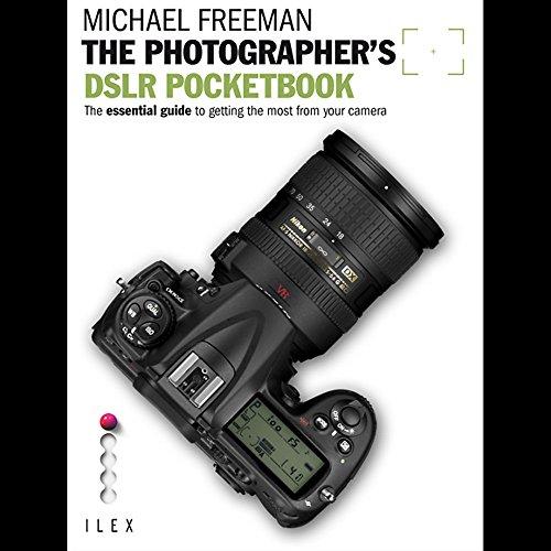 The Photographer's DSLR Pocketbook: The Essential Guide to Getting the Most from your Camera