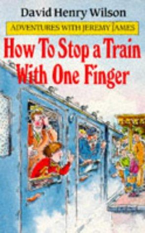 How to Stop a Train with One Finger (Adventures with Jeremy James S.)