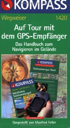 Auf Tour mit dem GPS-Empfänger. Kompass-Wegweiser. Das Handbuch zum Navigieren im Gelände