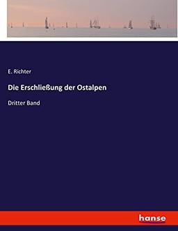 Die Erschließung der Ostalpen: Dritter Band