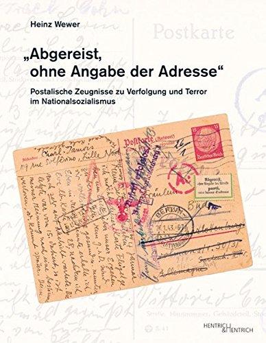 "Abgereist, ohne Angabe der Adresse": Postalische Zeugnisse zu Verfolgung und Terror im Nationalsozialismus