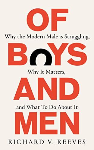 Of Boys and Men: Why the modern male is struggling, why it matters, and what to do about it