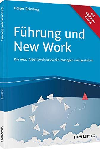 Führung und New Work: Die neue Arbeitswelt souverän managen und gestalten (Haufe Fachbuch)