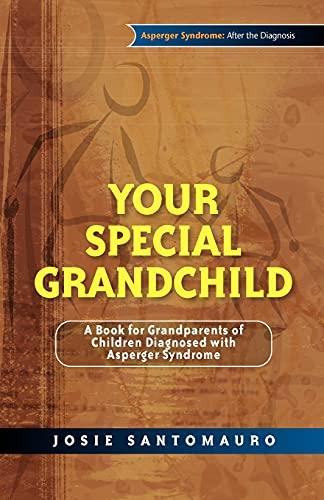 Your Special Grandchild: A Book for Grandparents of Children Diagnosed with Asperger Syndrome (Asperger Syndrome: After the Diagnosis)