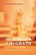 Die Kunst der Diplomatie: Zwanzig Gesetze für sanfte Sieger