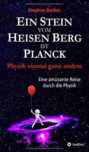 Ein Stein vom Heisen Berg ist Planck: Physik einmal ganz anders