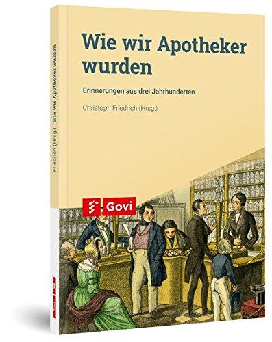 Wie wir Apotheker wurden: Erinnerungen aus drei Jahrhunderten (Govi)