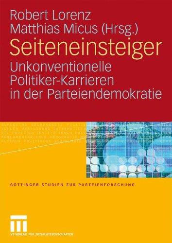 Seiteneinsteiger: Unkonventionelle Politiker-Karrieren in der Parteiendemokratie (Göttinger Studien zur Parteienforschung) (German Edition)