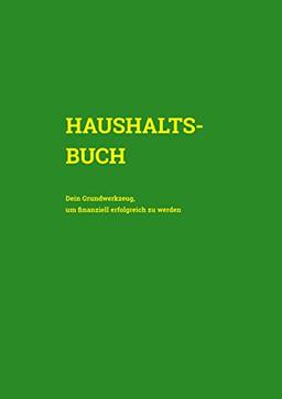 Haushaltsbuch: Dein Grundwerkzeug, um finanziell erfolgreich zu werden (Cover Grün)