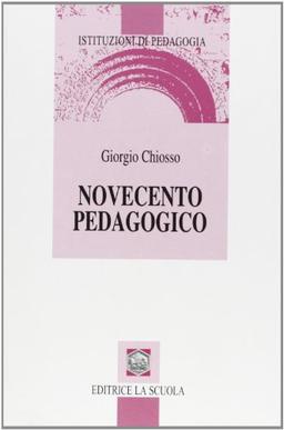 Novecento pedagogico. Profilo delle teorie educative contemporanee