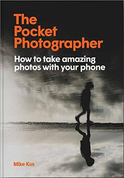 The Pocket Photographer: How to take beautiful photos with your phone