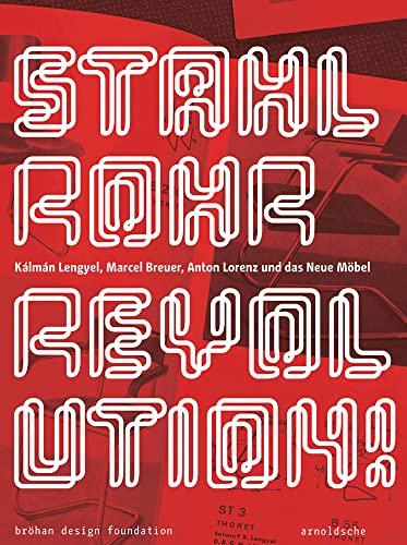 Stahlrohrrevolution ! : Kálmán Lengyel, Marcel Breuer, Anton Lorenz und das Neue Möbel