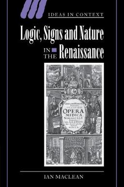 Logic, Signs and Nature in the Renaissance: The Case of Learned Medicine (Ideas in Context, Band 62)